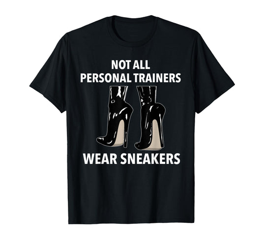 Not all Personal Trainers Wear Sneakers Dominatrix BDSM T-Shirt