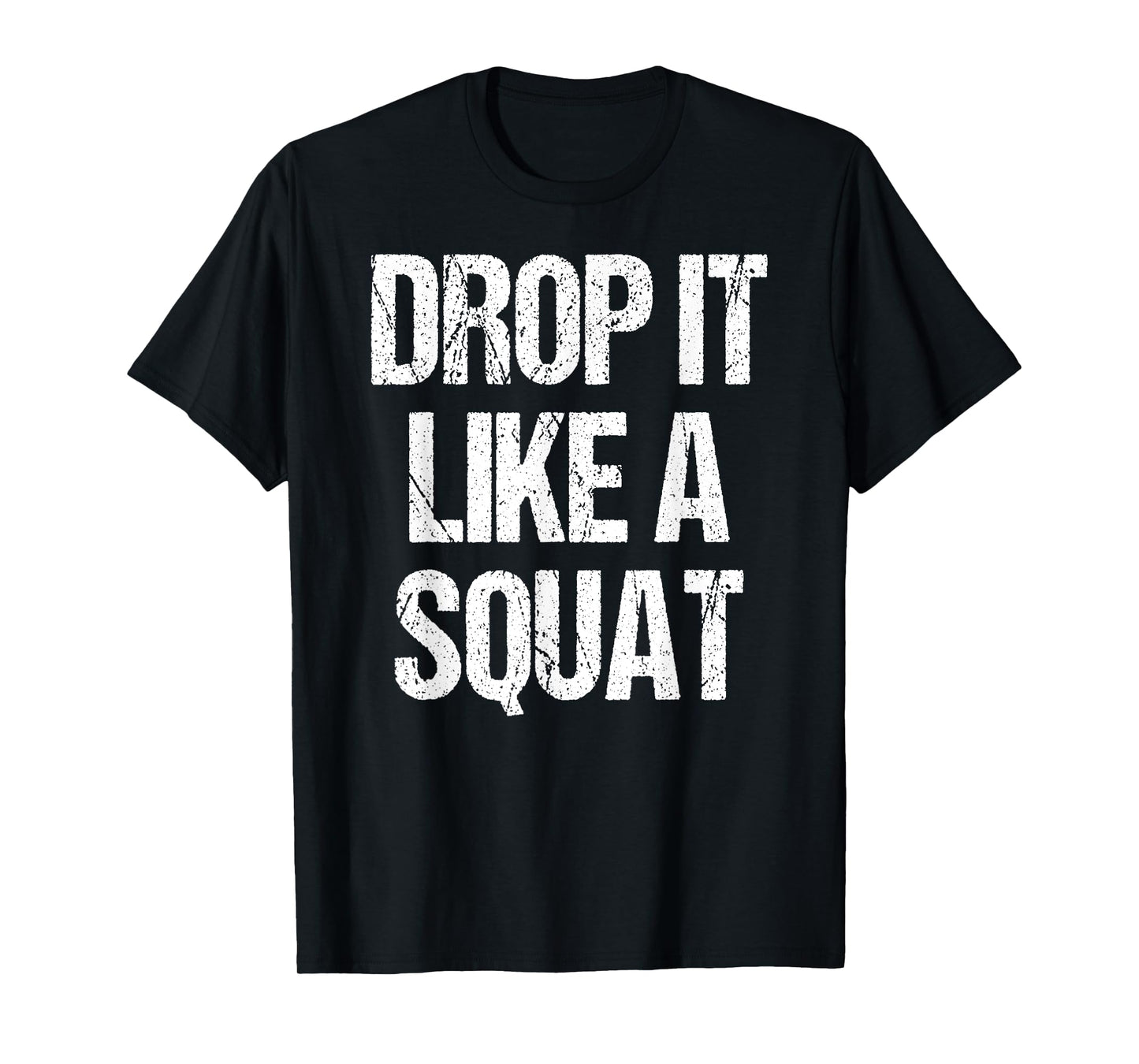 Drop It Like A Squat Work-out Gym Sport Gift Fitness Outfit T-Shirt