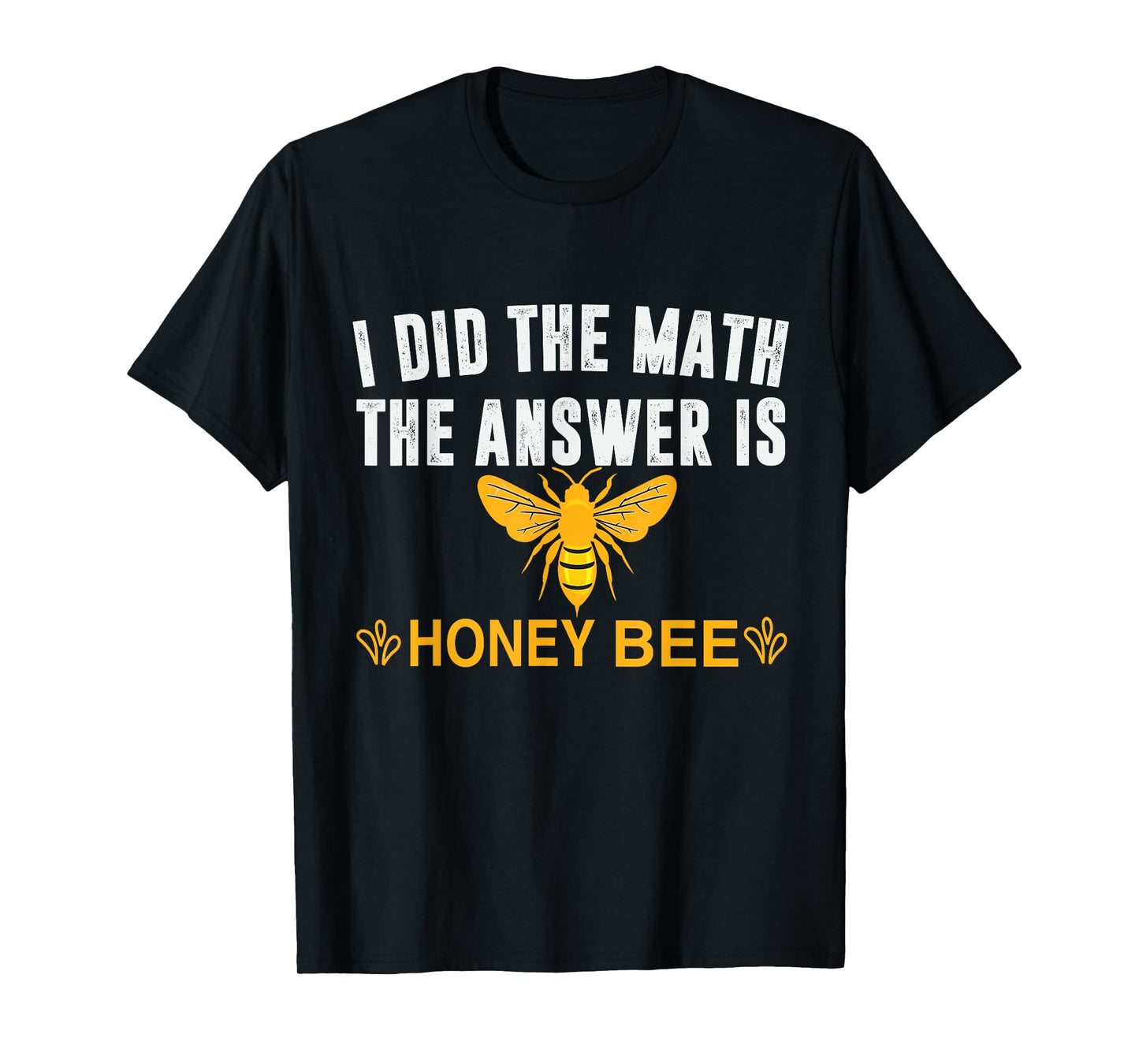 I Did The Math The Answer Is Honey Bee Funny Math Teacher Men Women T-Shirt