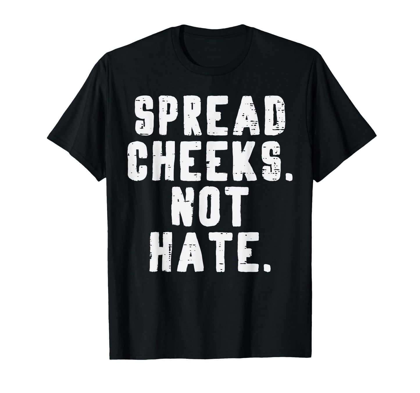 Gym Spread Cheeks Not Hate Funny Workout Fitness Women Men T-Shirt