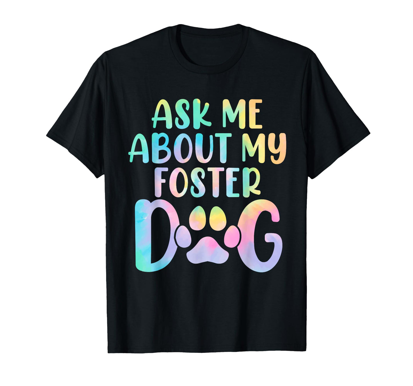 Ask Me About My Foster Dog Tie Dye Canine Animal Advocate T-Shirt for Men Women Kids