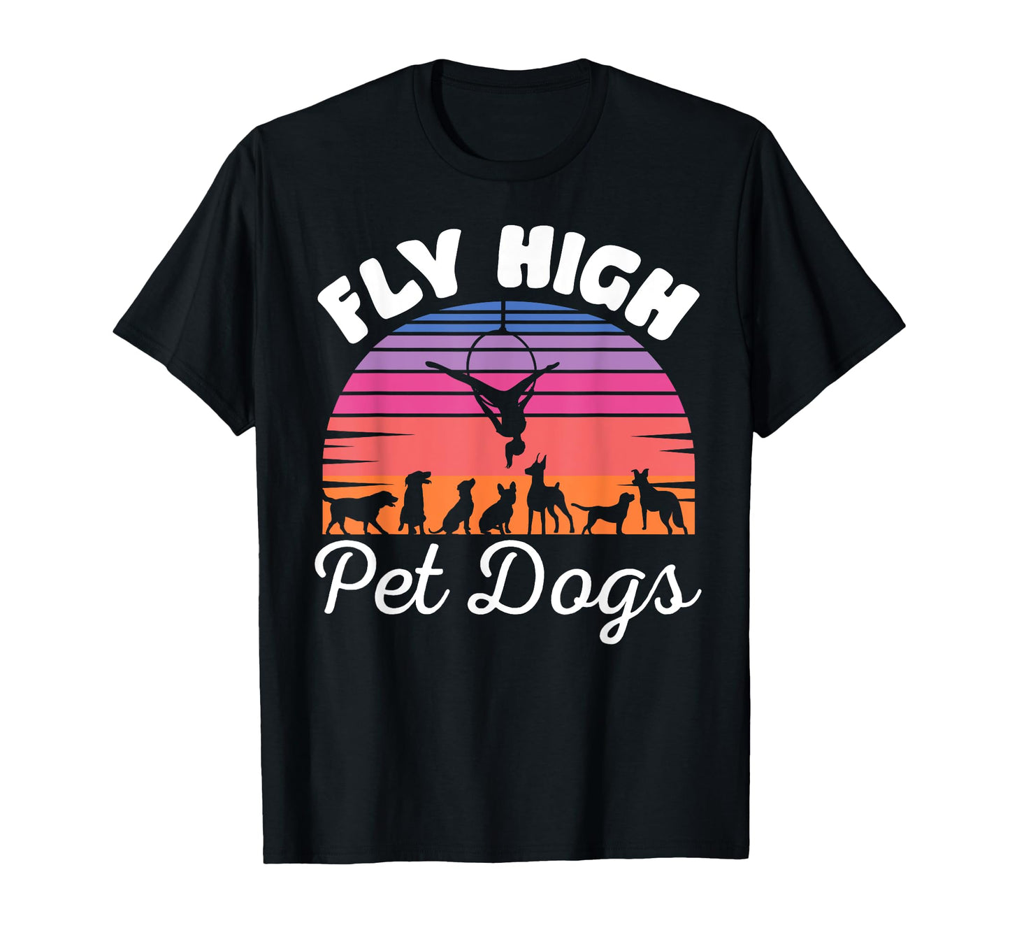 Fly High Pet Dogs Aerial Yoga Hoop Yoga Lyra, Dog Lover T-Shirt for Men Women Kids