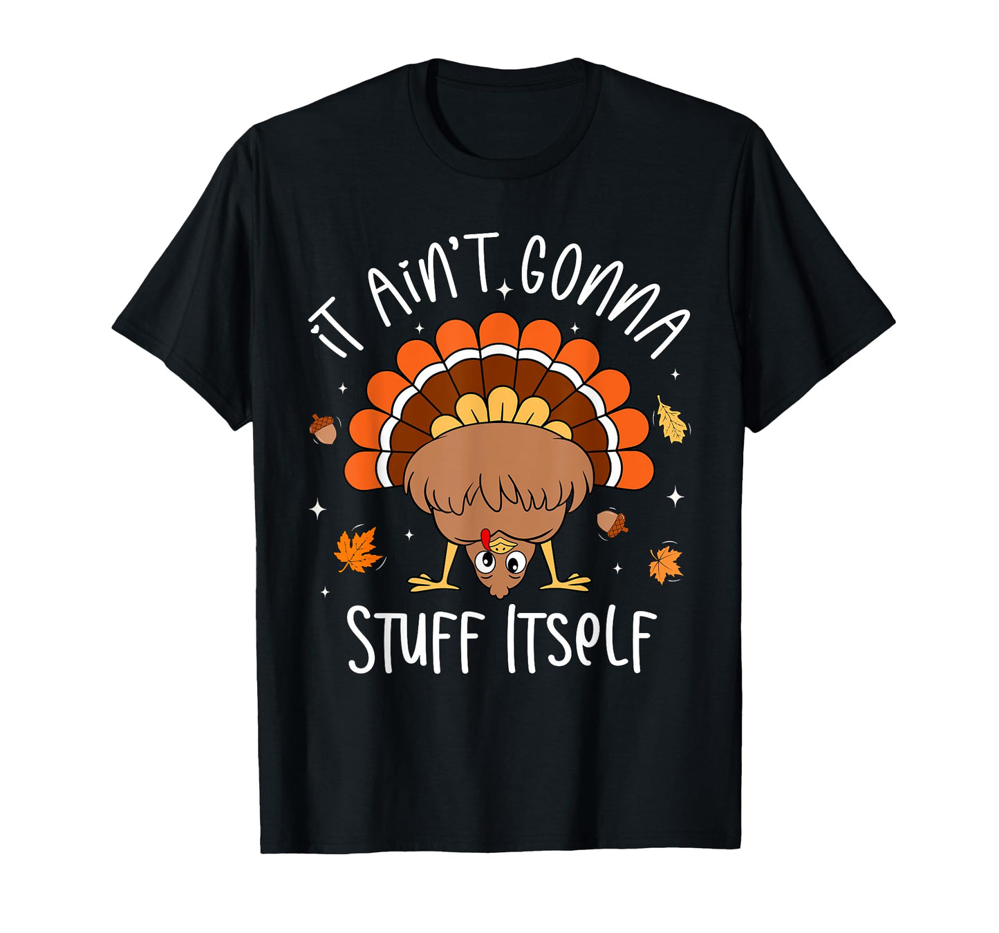 It Ain't Gonna Stuff Itself Funny Turkey Thanksgiving T-Shirt