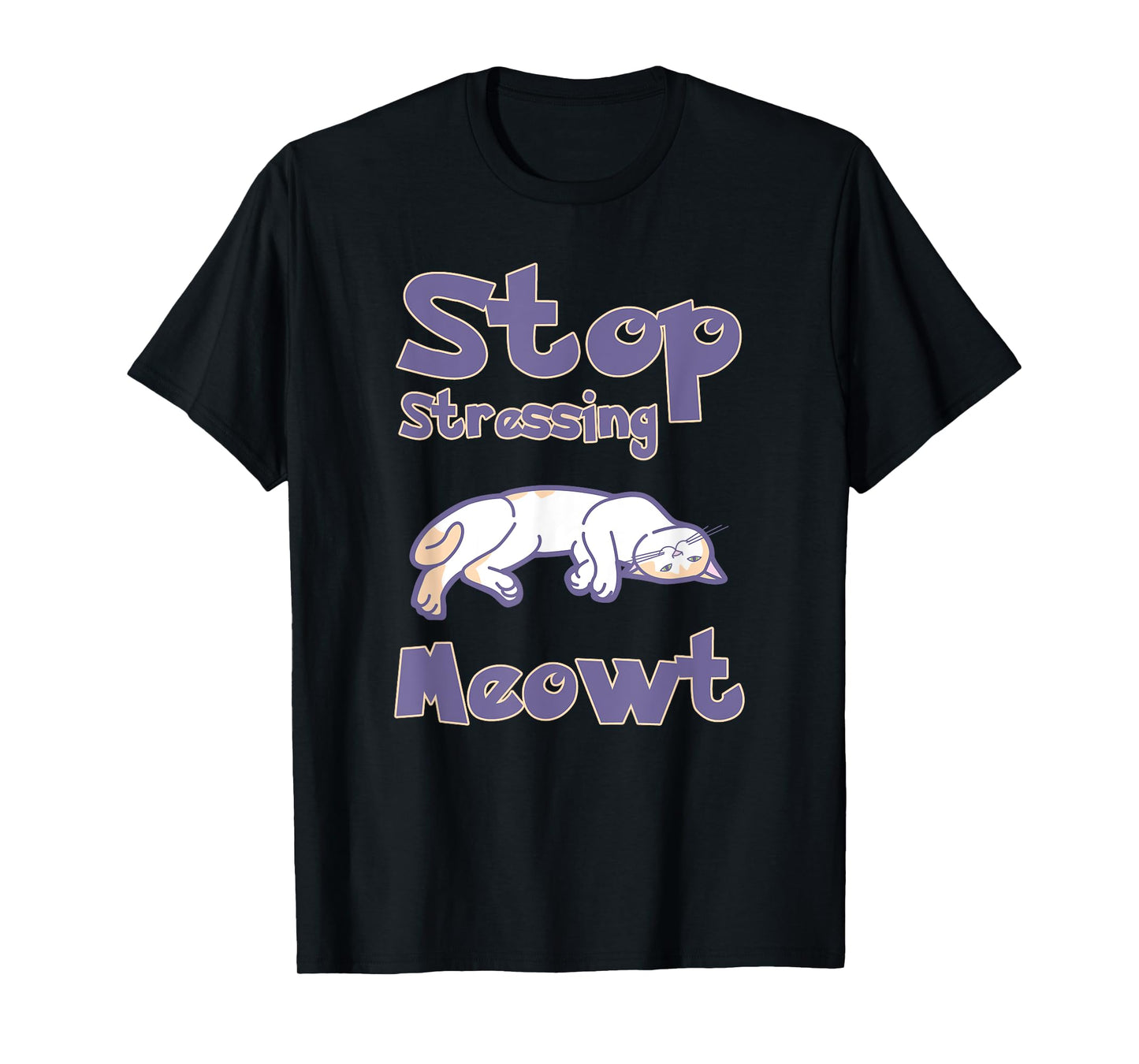 Stop Stressing Meowt Shirts - Love Cats Shirt Men Women Kids T-Shirt