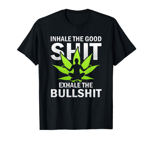 Inhale The Good Exhale The Bull Yoga Weed Lovers Pot Smoker T-Shirt