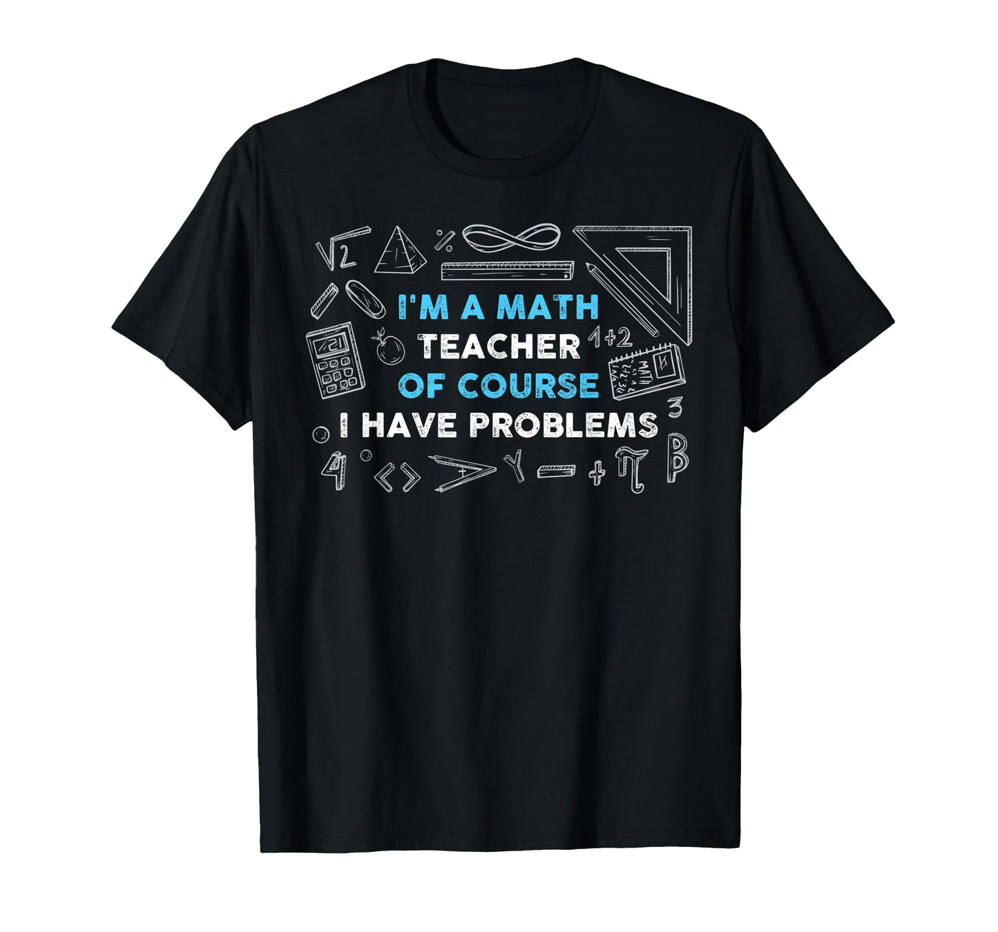 Math Teacher Problems T-Shirt