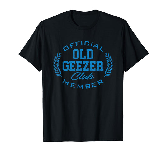 Old Geezer Club Funny Official Member Old Man Birthday T-Shirt
