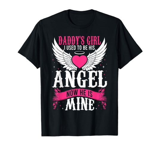 Daddy's Girl I Used to be His Angel Now He Is Mine In Heaven T-Shirt
