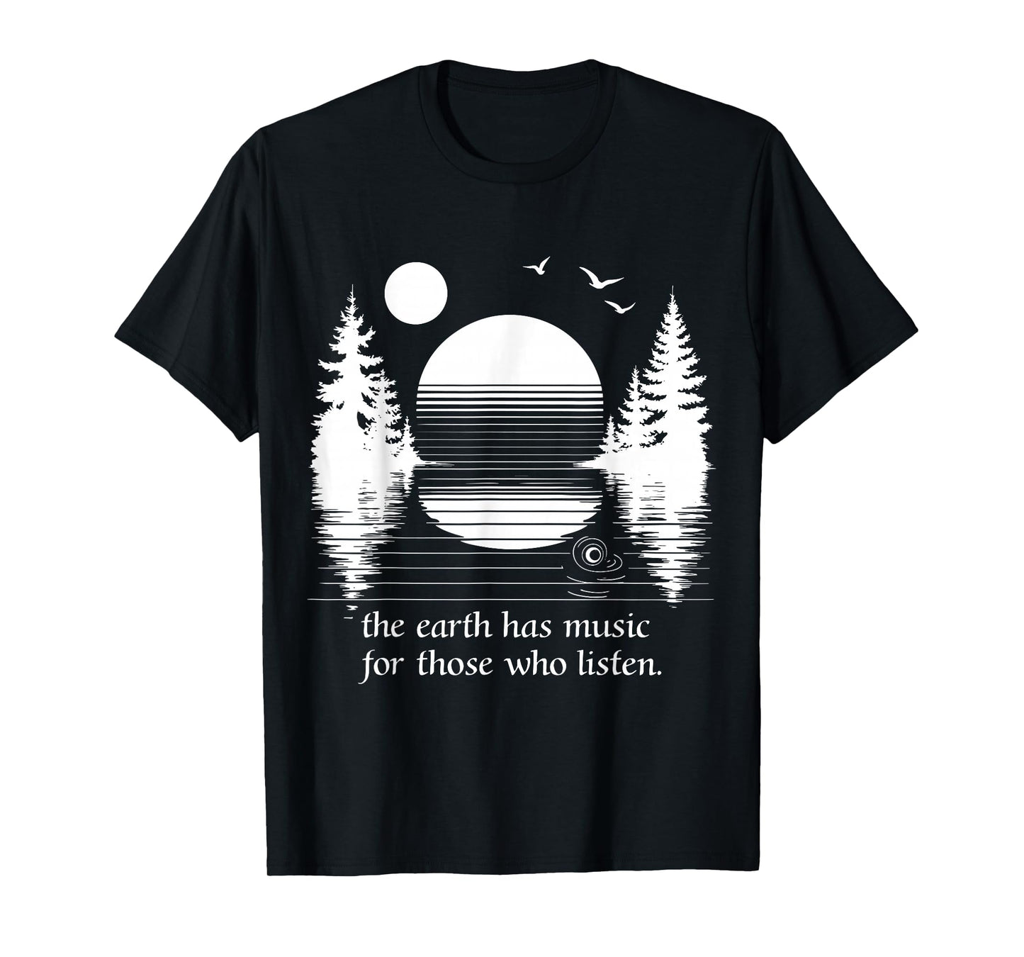 The Earth Has Music for those who Listen Nature Inspiration T-Shirt