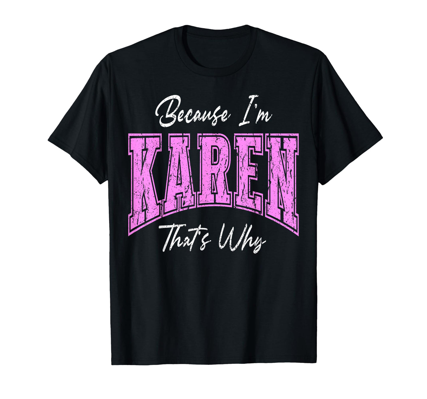 Funny Because I'm Karen, That's Why Confident Novelty Name T-Shirt