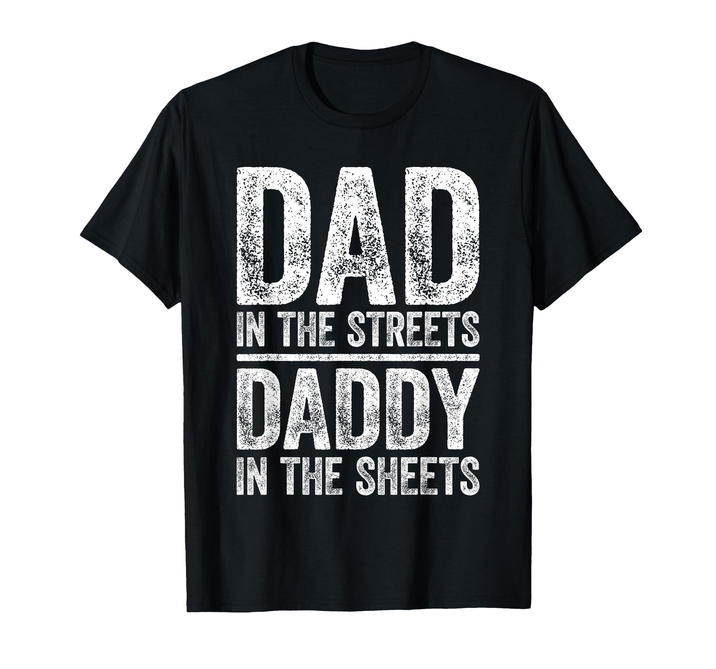 Dad In The Streets Daddy In The Sheets Shirt Men Fathers Day T-Shirt