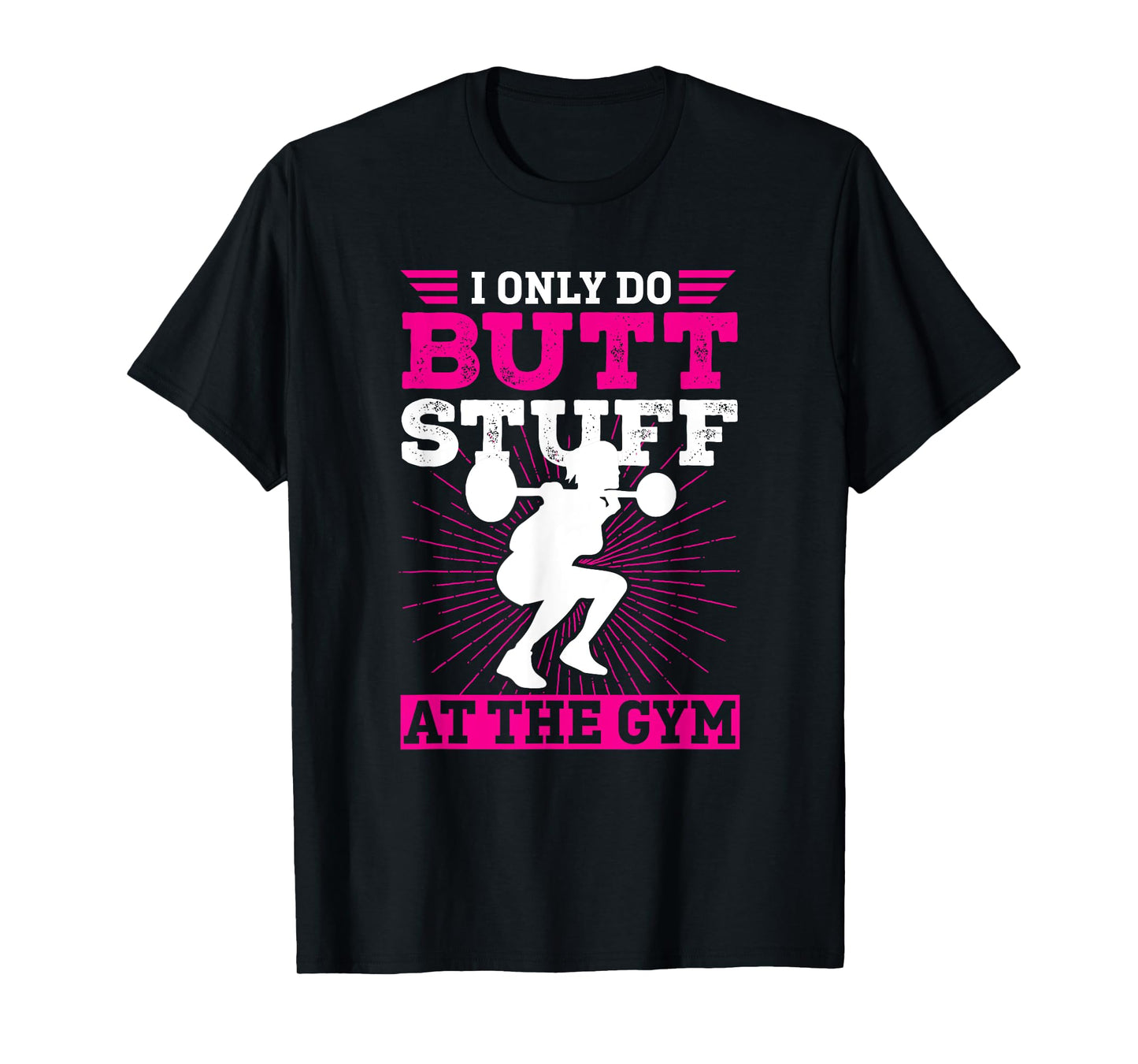 Funny Booty Gym Shirt: I Only Do Butt Stuff At The Gym T-Shirt