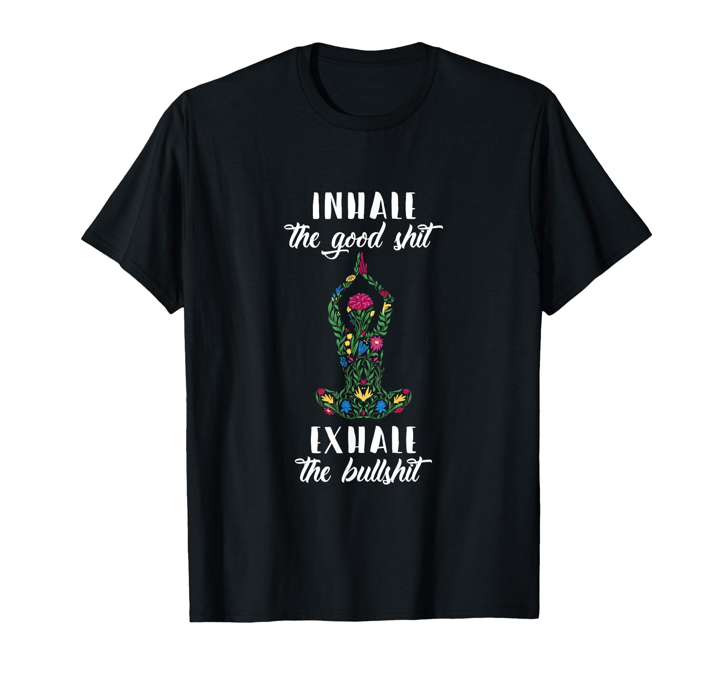 Inhale Good Shit Exhale Bullshit Yoga Sayings Meditation T-Shirt
