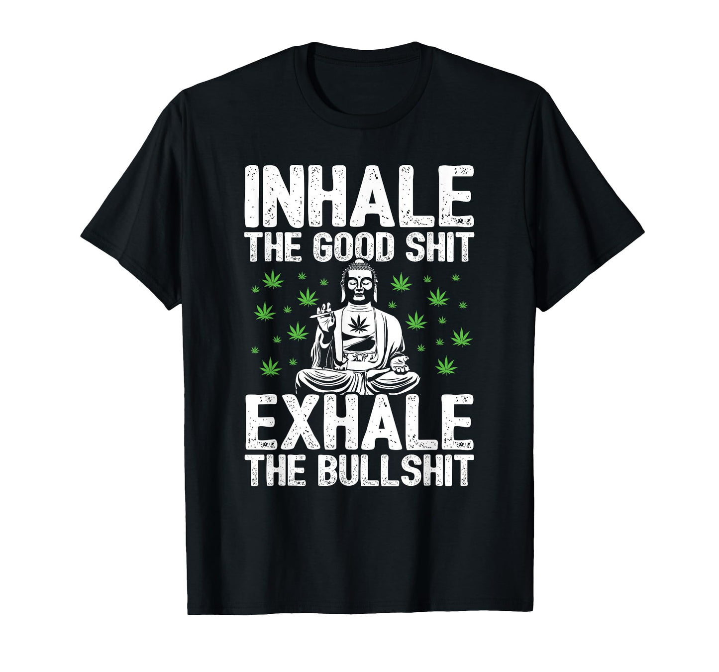 Inhale Good Shit Exhale Bullshit - 420 Weed Cannabis Stoner T-Shirt