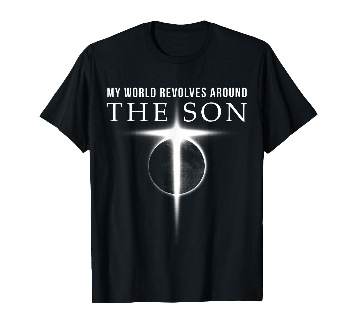 World Revolves Around Son of God Christian for Men T-Shirt