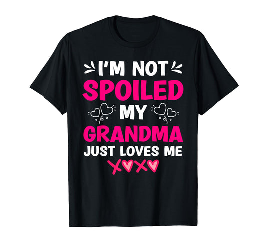 I'm Not Spoiled My Grandma Just Loves Me Granddaughter Girls T-Shirt
