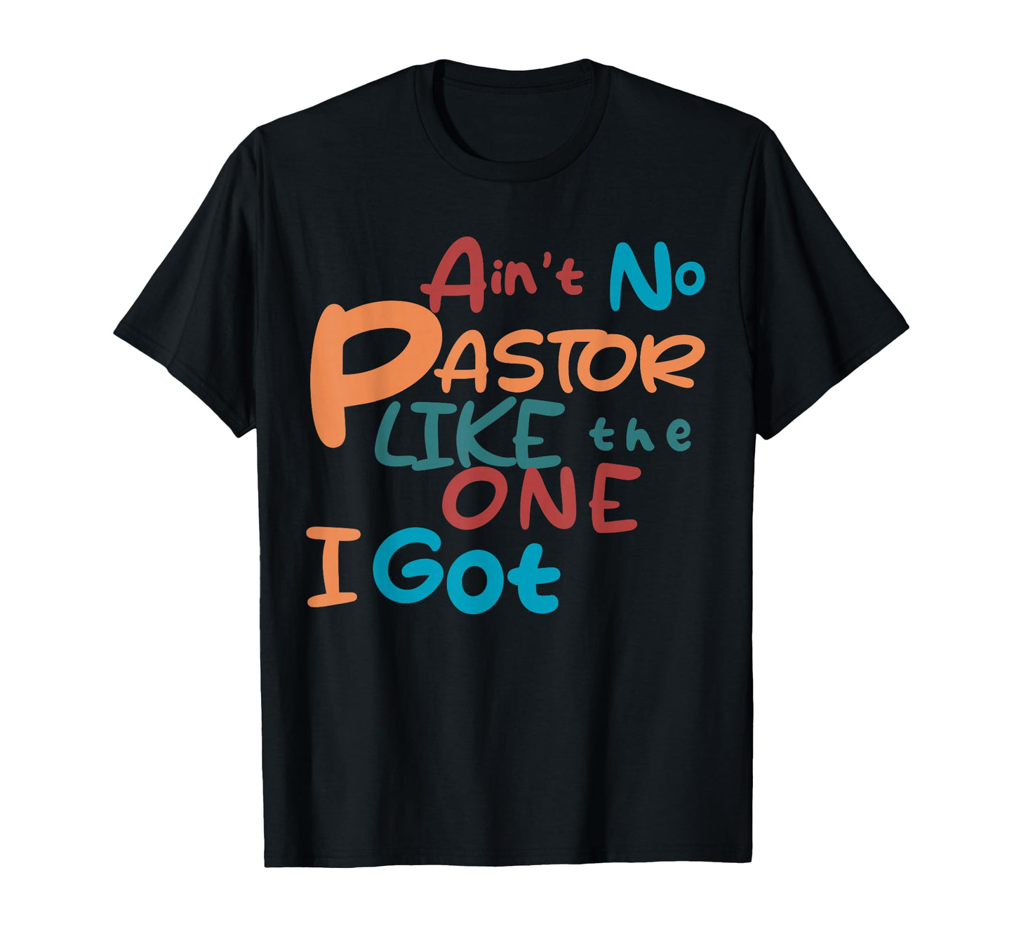 Ain't No Pastor Like The One I Got T-Shirt