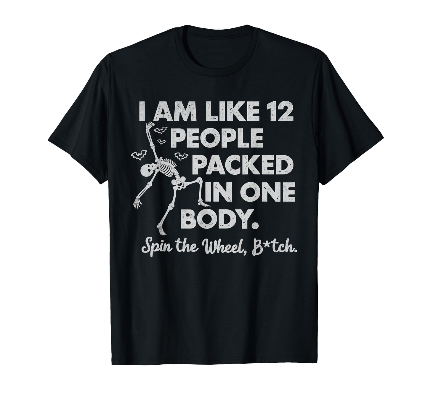 I Am Like 12 People Packed In One Body Spin The Skeleton T-Shirt