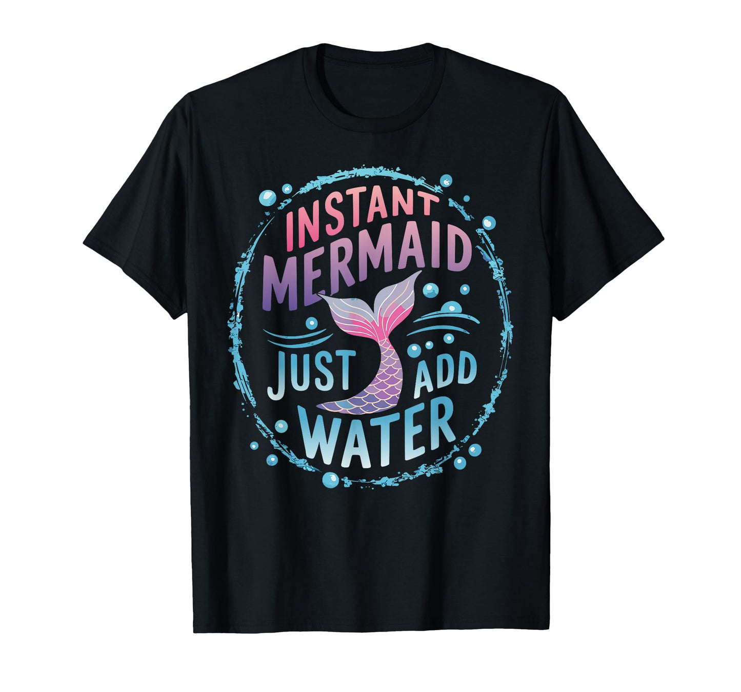 Instant Mermaid Just Add Water T-Shirt