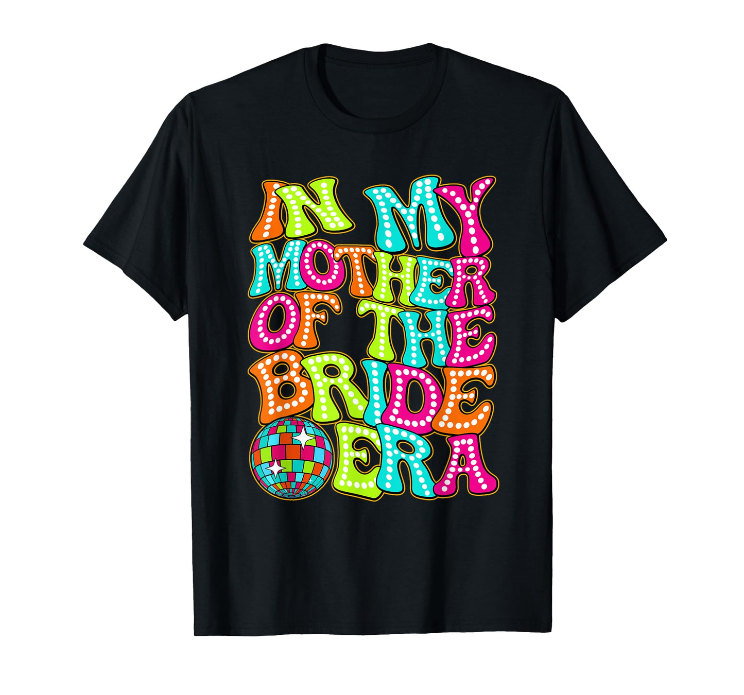 Disco Groovy In My Mother Of The Bride Era T-Shirt