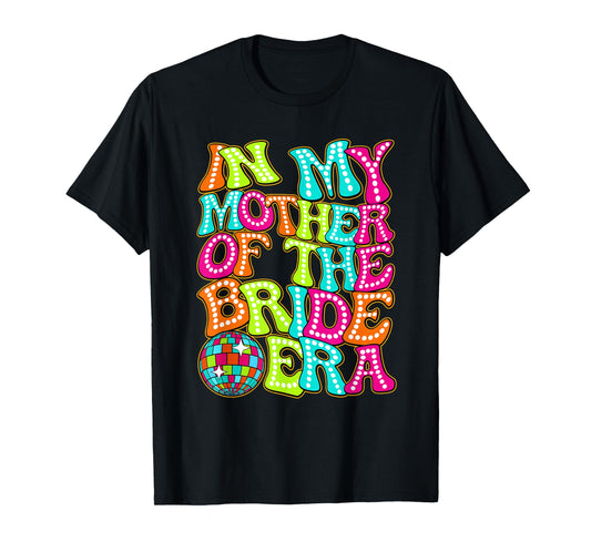 Disco Groovy In My Mother Of The Bride Era T-Shirt