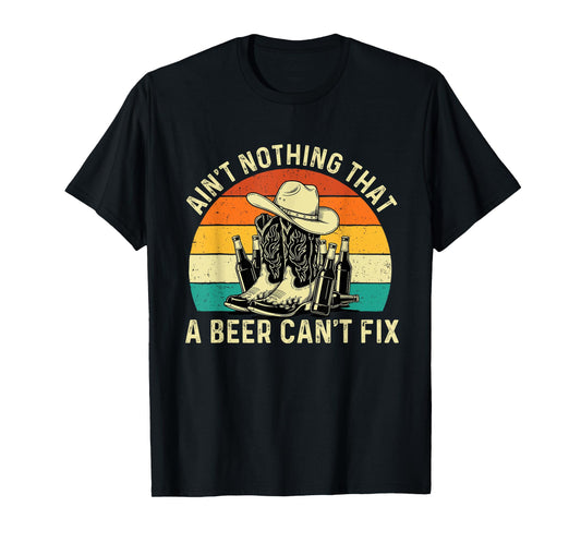 Ain't Nothing That A Beer Can't Fix - Cowboy Western Cowpoke T-Shirt