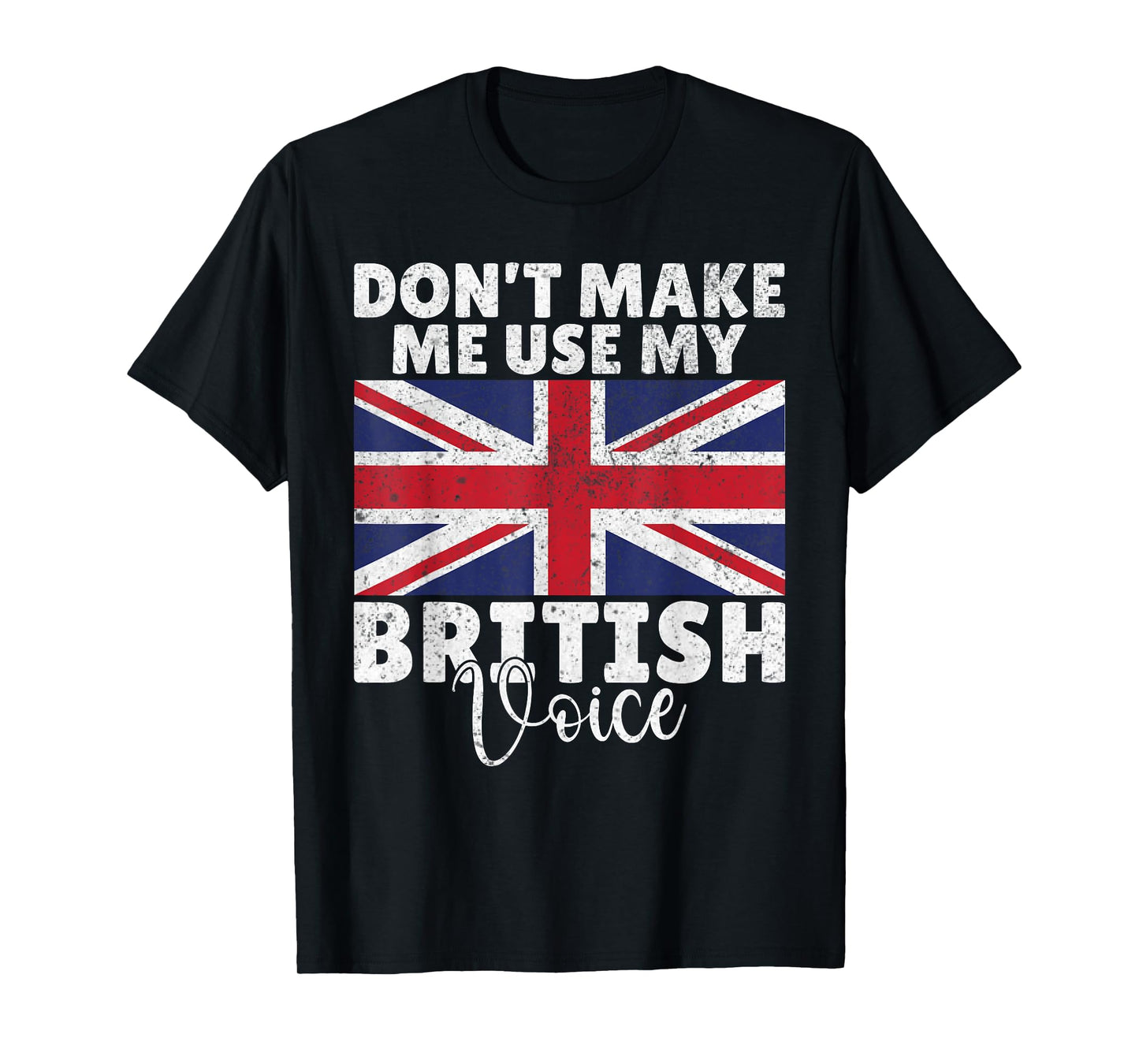 Dont make me use my British Voice British T-Shirt