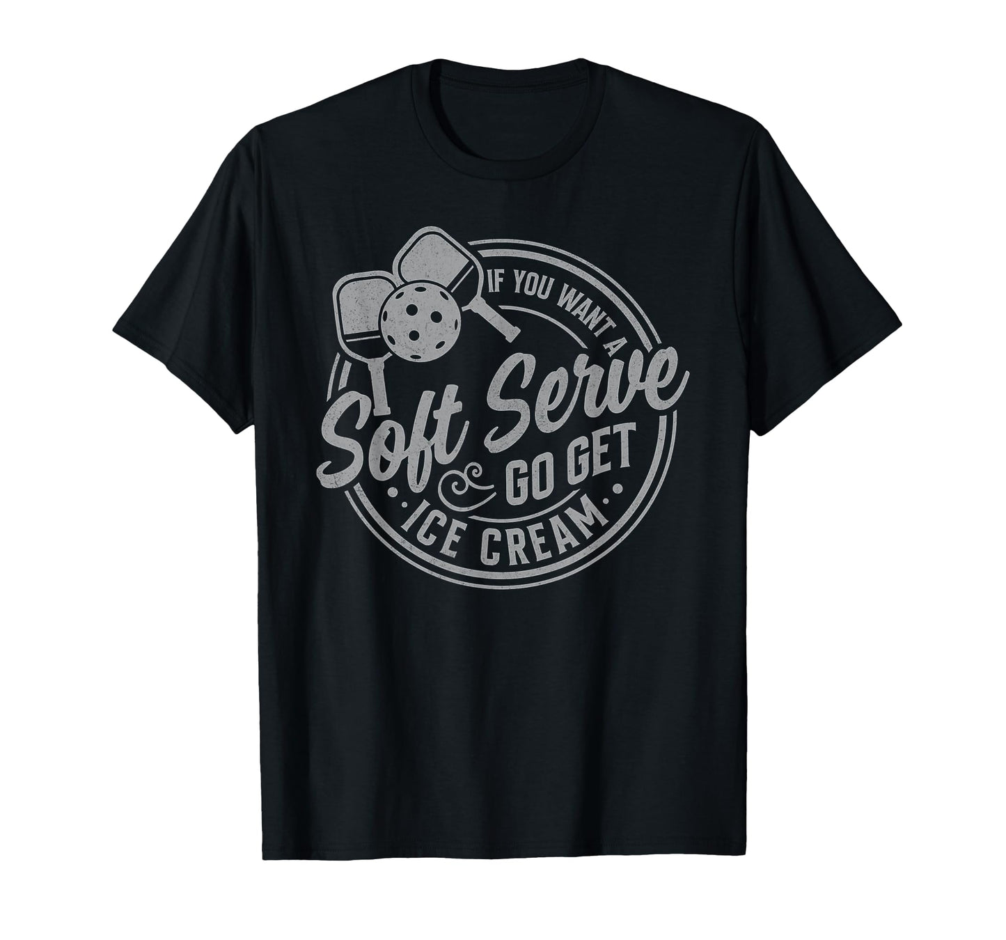 If You Want A Soft Serve Go Get Ice Cream Pickleball Players T-Shirt