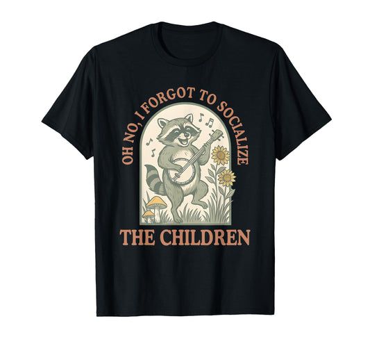 Oh No I Forgot To Socialize The Children, Funny Homeschool T-Shirt