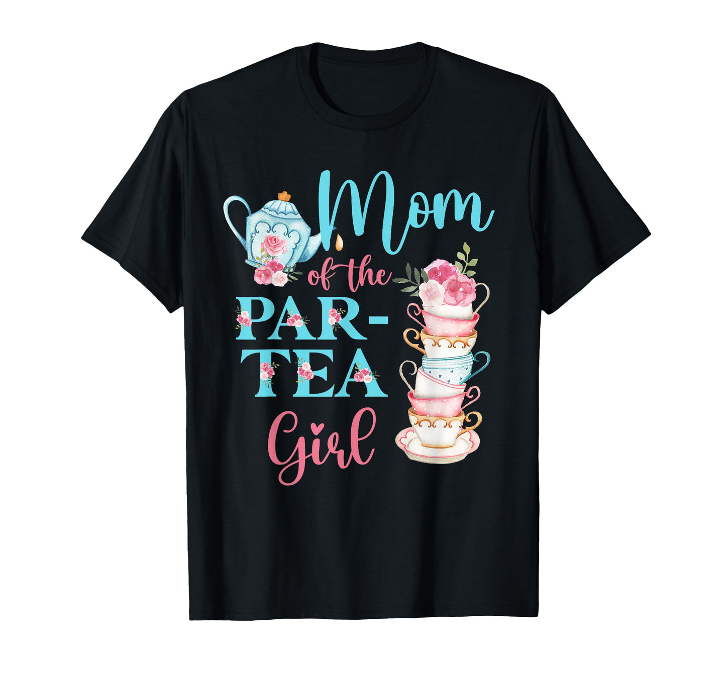 Mom Of The Par-Tea Girl Floral Tea Party Birthday Family T-Shirt