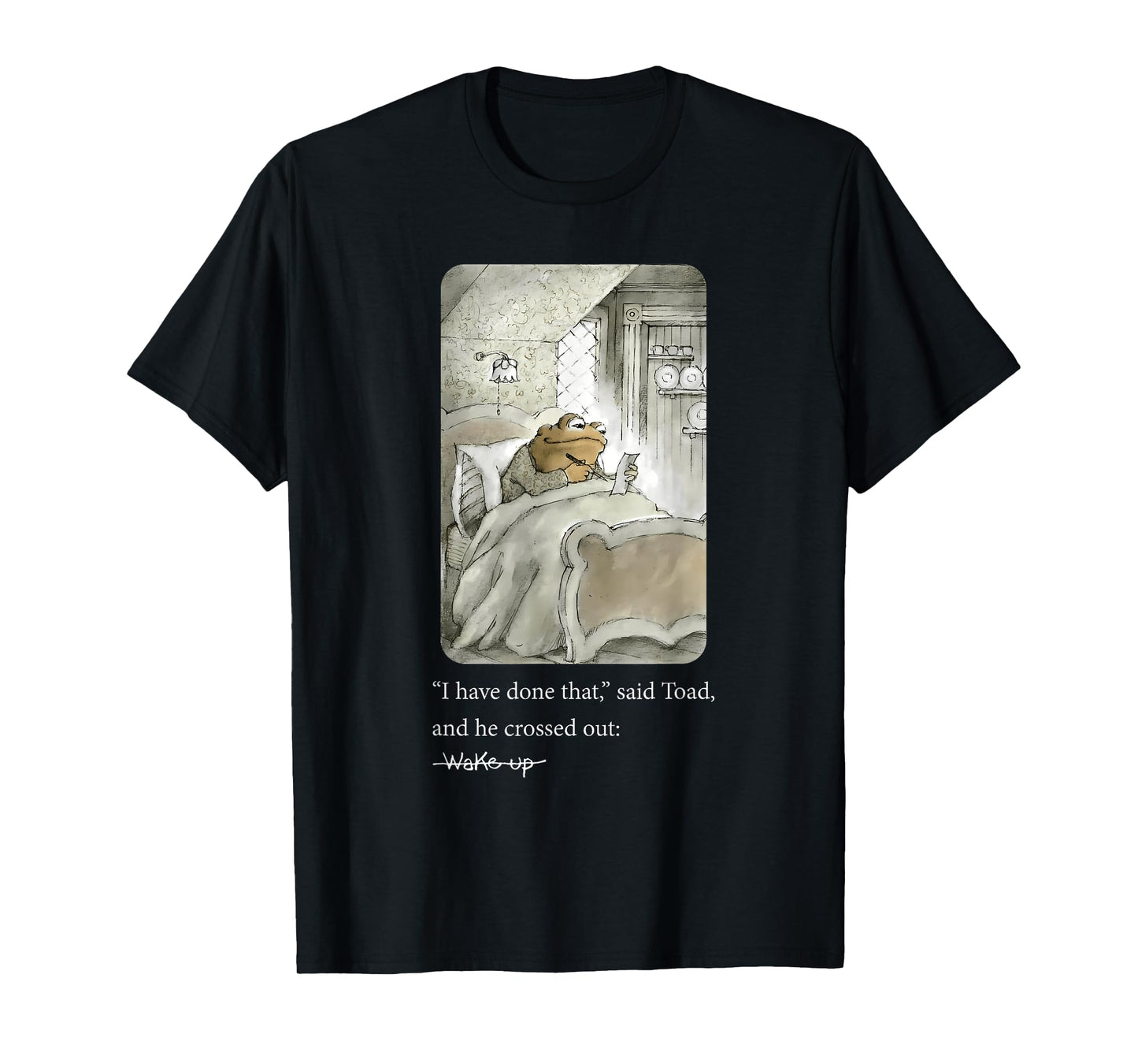 I Have Done That Said Toad And He Crossed Out Wake Up T-Shirt