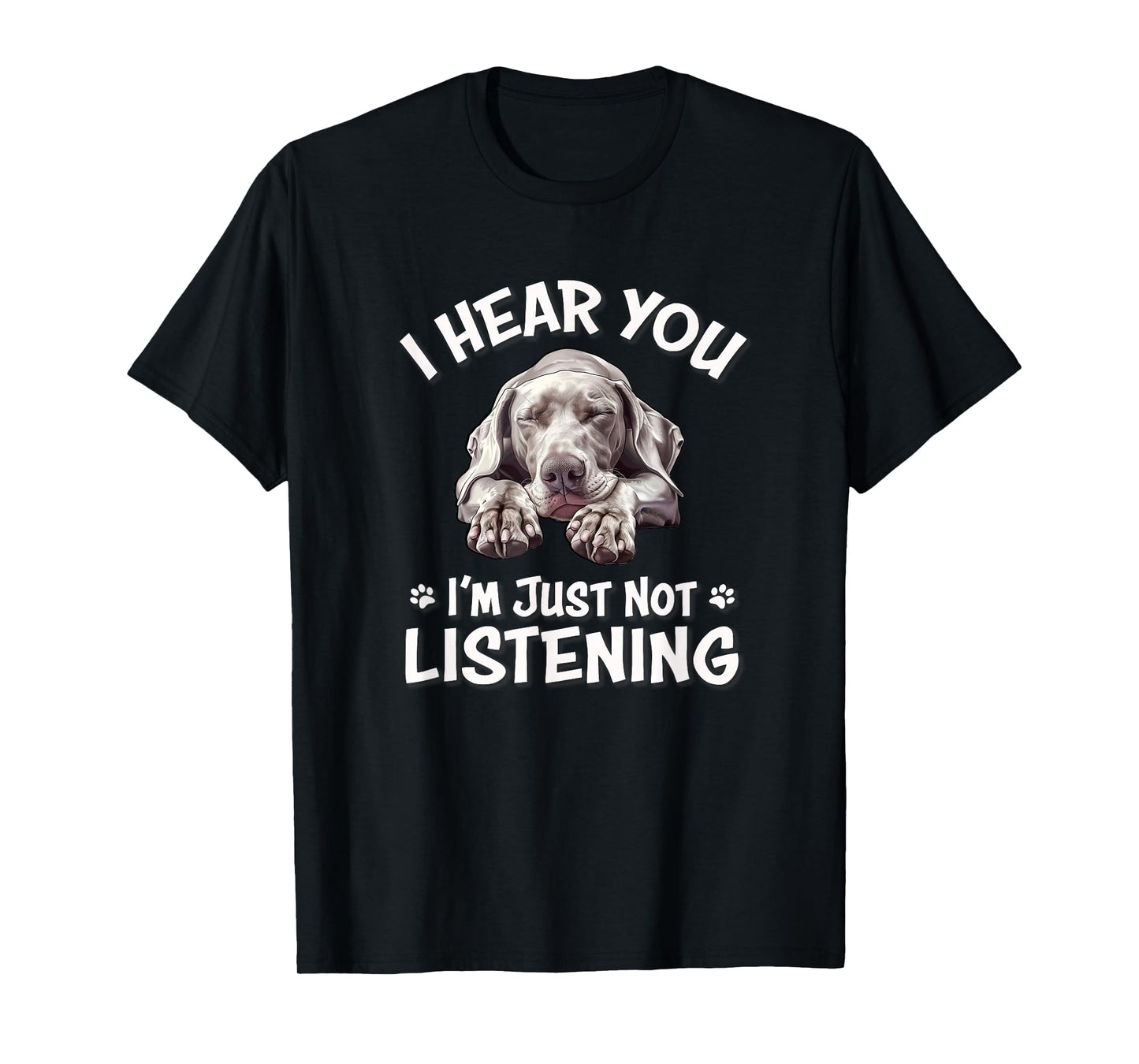 Mens Womens Cute Hear You Not Listening Weimaraner Lover T-Shirt