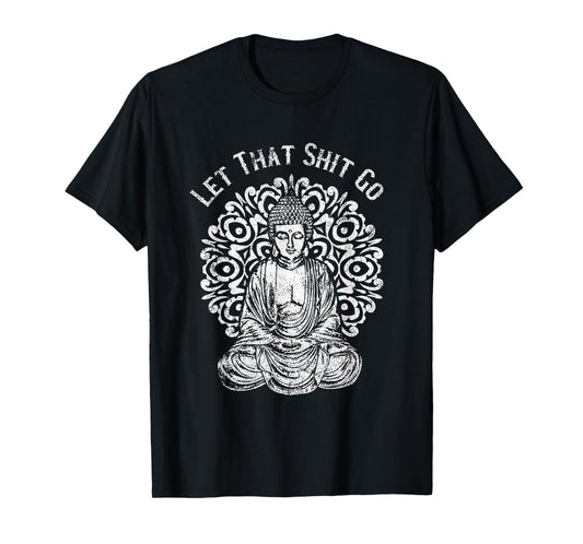 Funny Let That Shit Go Buddha T-Shirt