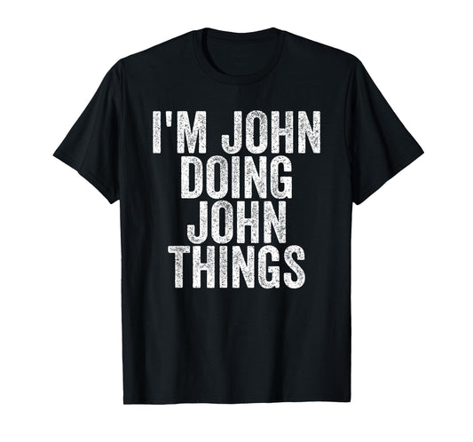 Sarcastic Birthday First Name Text Fun Joke Store I'm John Doing John Things Funny Saying T-Shirt - Unisex-Adults, Kids - Black - Small - Short Sleeve - T-Shirt