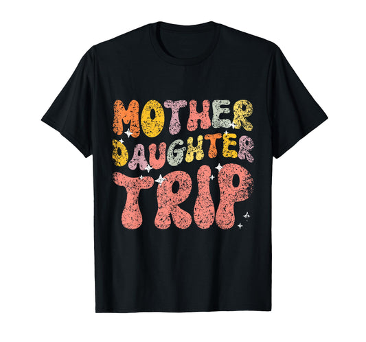 Mother Daughter Trip Daughters Mom Matching Mother Daughter T-Shirt