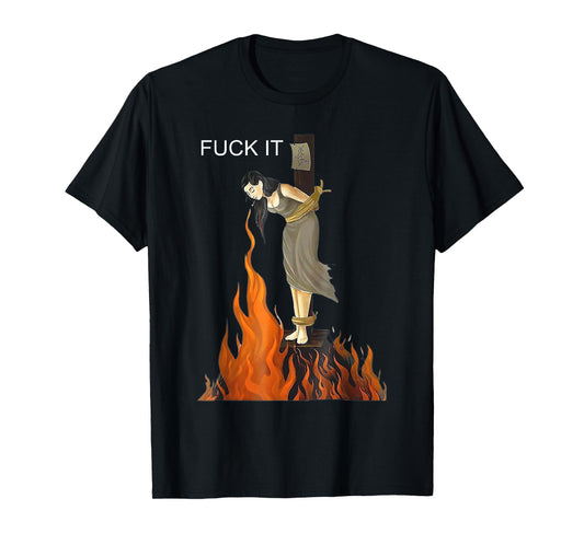 Fuck It - Witch On Fire T-Shirt