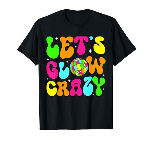Let's Glowing Crazy In My Glowing Era Team Party Matching T-Shirt