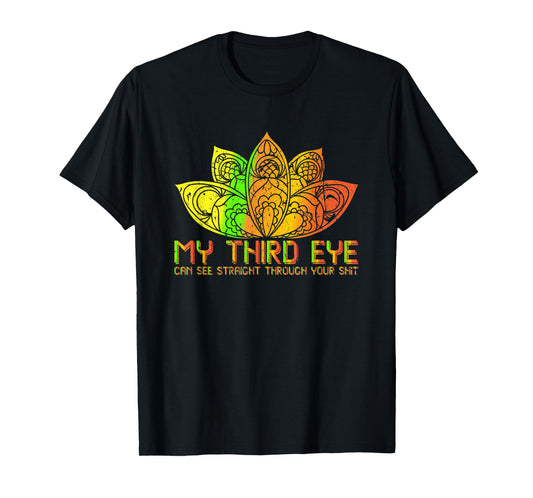 My Third Eye Can See Through Your Shit Spiritual T-Shirt