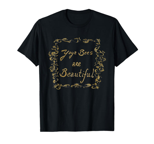 Yoga Bees Are beautiful T-Shirt