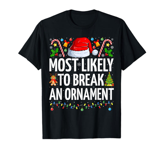 Most Likely To Break An Ornament Funny Family Christmas T-Shirt
