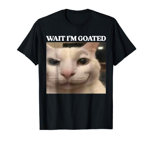 Wait I'm Goated Cat Funny Silly Cat Staring Cat Funny Meme T-Shirt