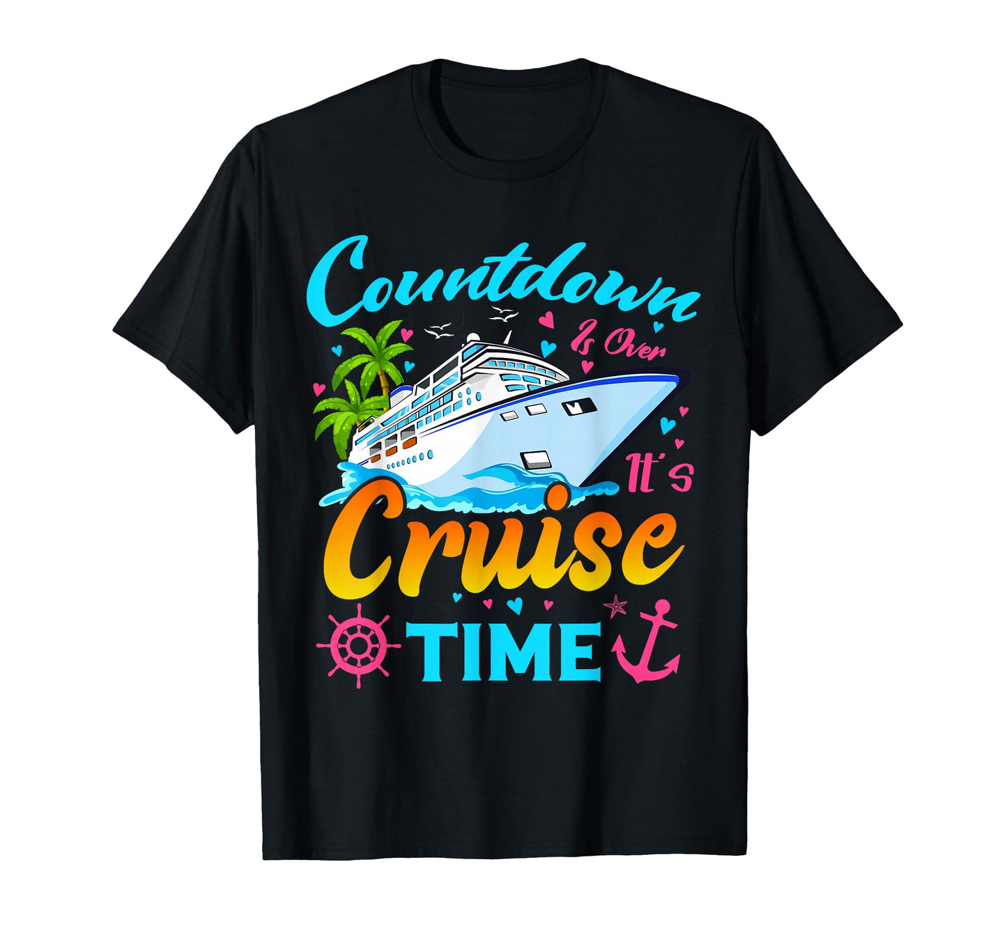 Countdown Is Over It's Cruise Time Men Women Cruise Ship T-Shirt