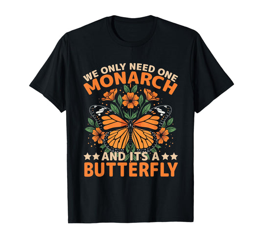 We Only Need One Monarch Butterfly Freedom Quote T-Shirt