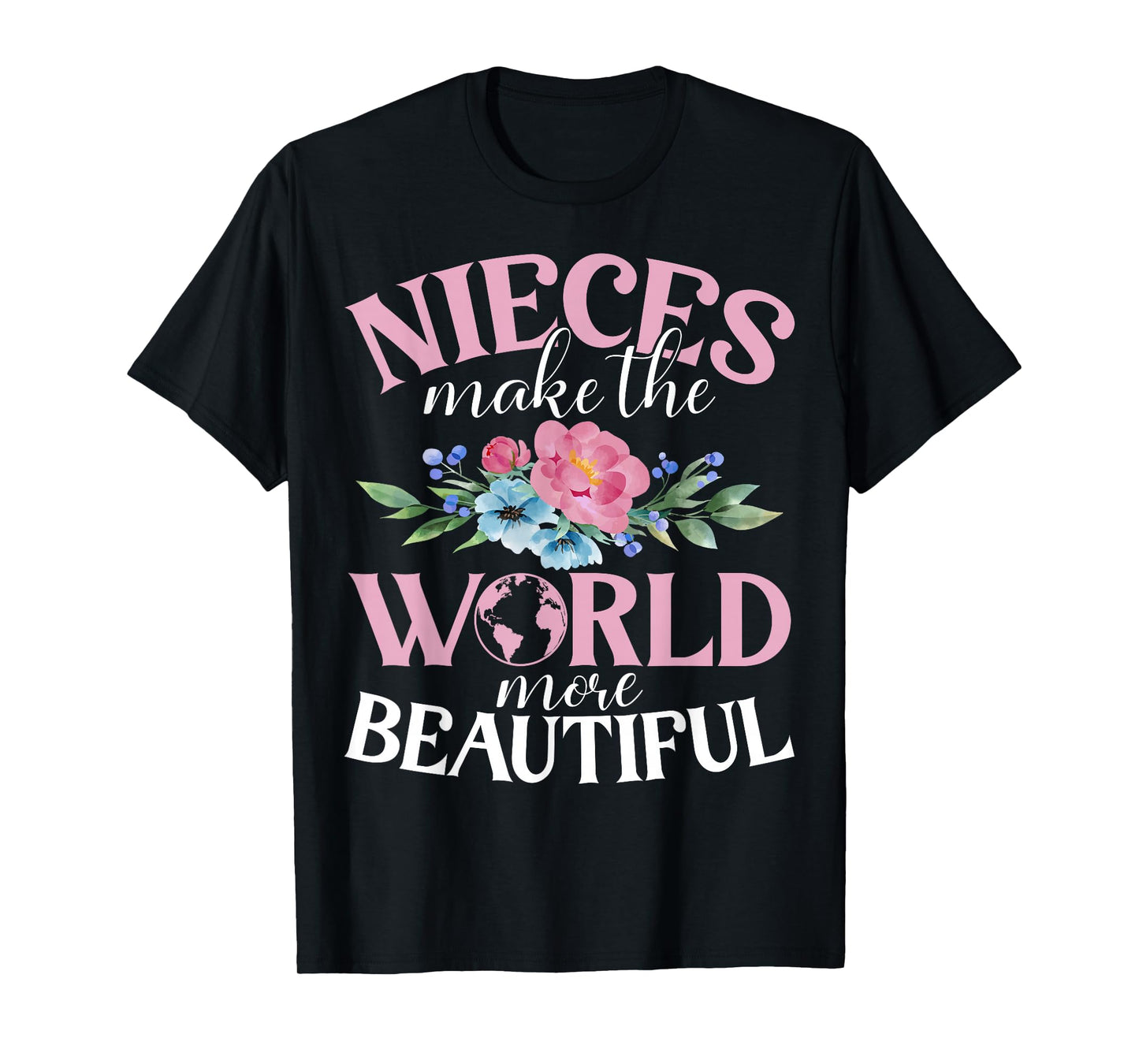 Nieces make the World more beautiful Niece T-Shirt