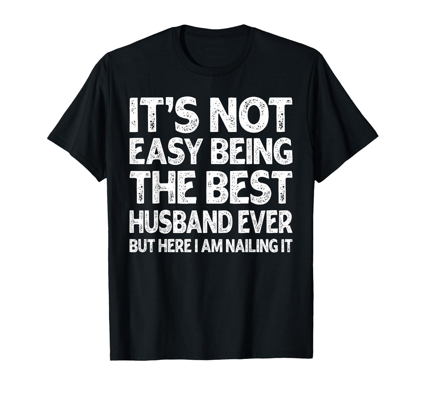 It's Not Easy Being The Best Husband Ever Funny Husband T-Shirt