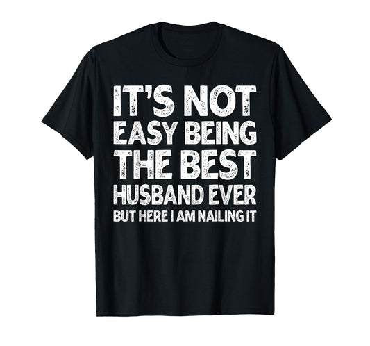 It's Not Easy Being The Best Husband Ever Funny Husband T-Shirt