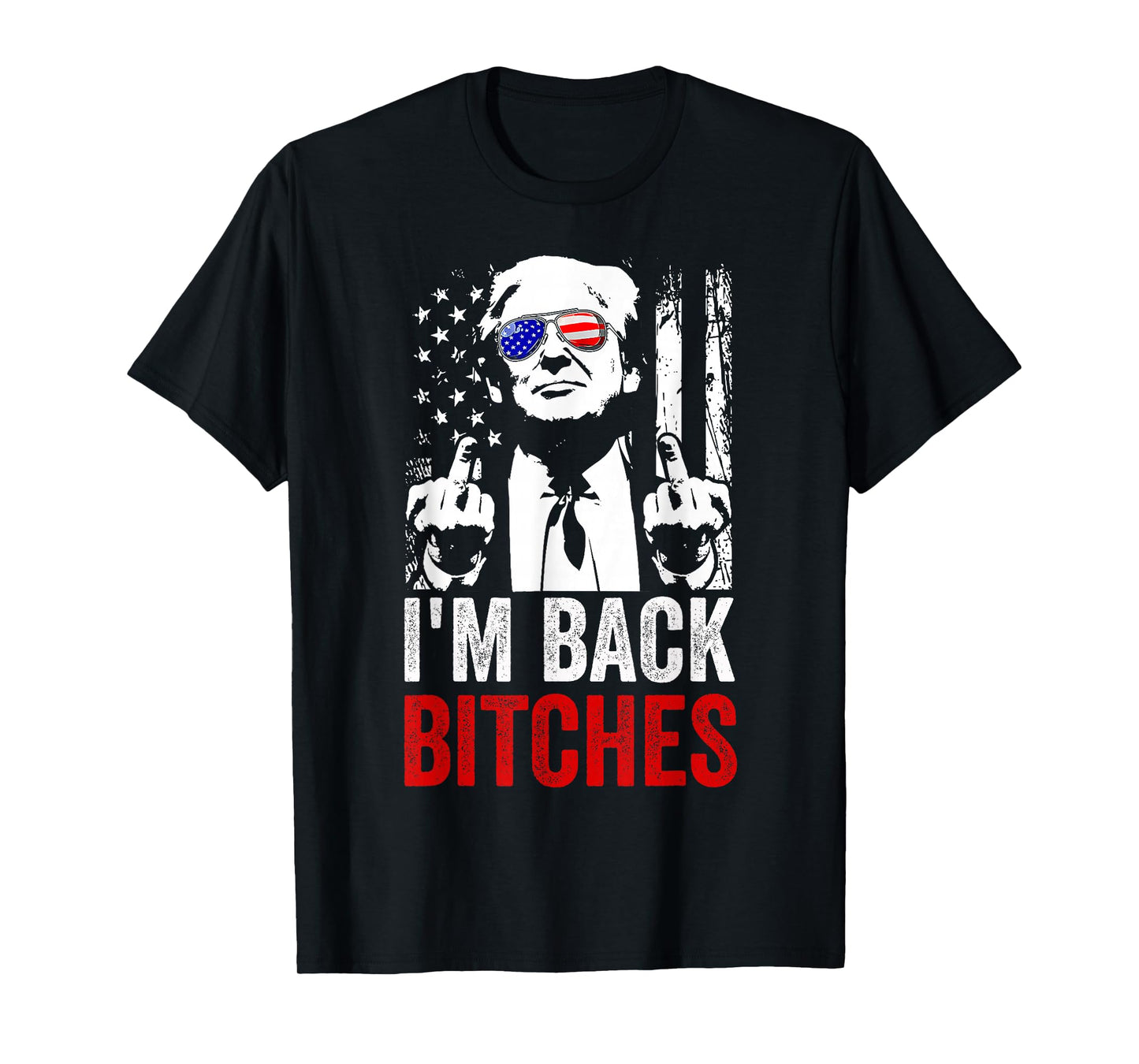Funny Trump I'm Back Bitches Take Ameircan Great Again T-Shirt