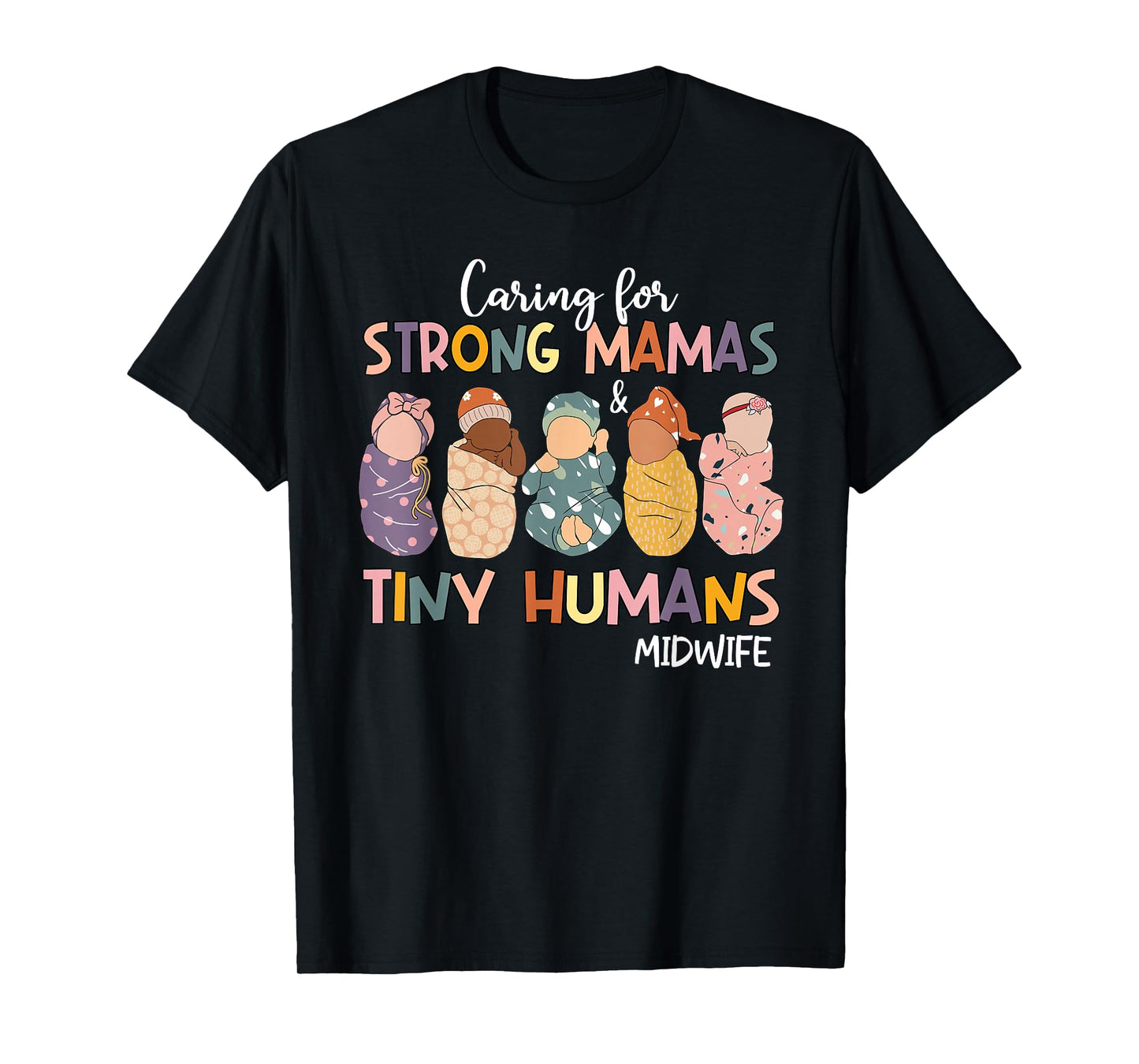 Groovy Caring For Strong Mamas & Tiny Humans Midwife T-Shirt