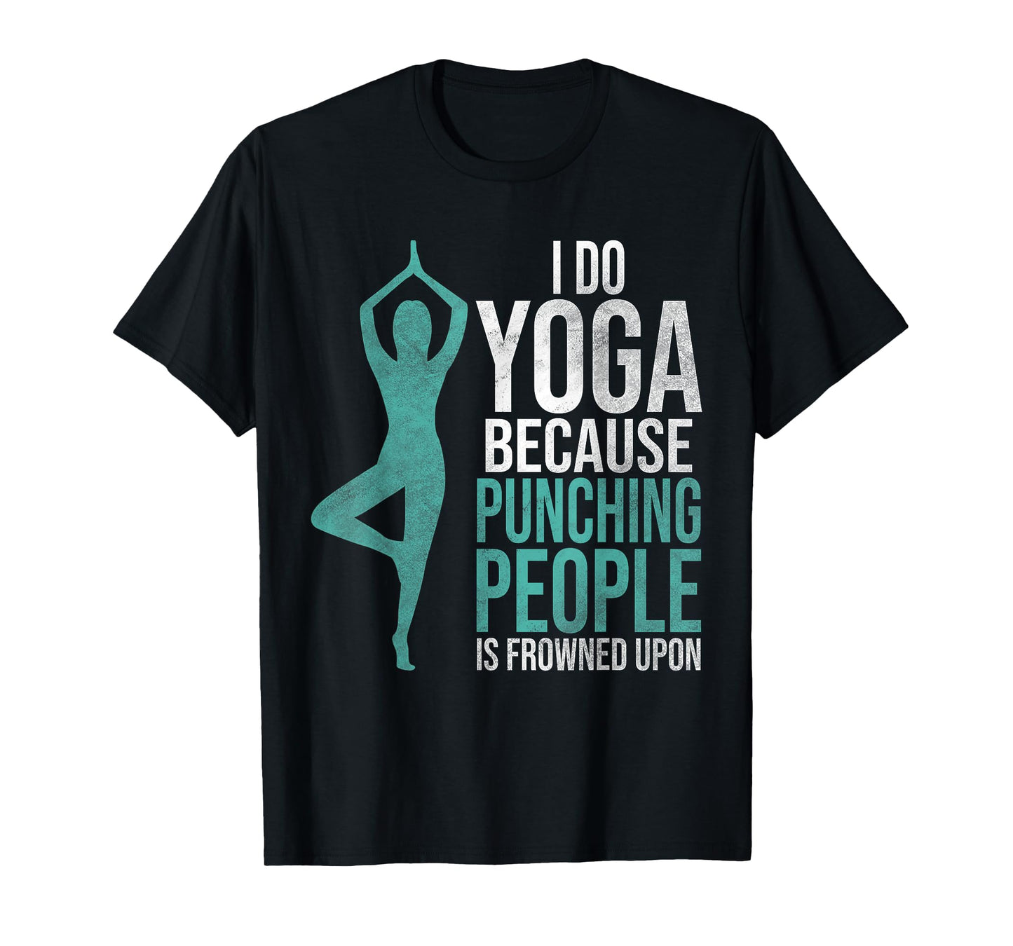 "I Do Yoga Because Punching People Is Frowned Upon" Tshirt T-Shirt