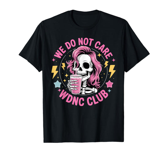 We Do Not Care WDNC CLub Women Girls Coffee Skeleton WDNC T-Shirt